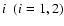 $i\;\; (i=1,2)$