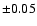 $\pm0.05$