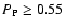 $P_{\rm P}\geq 0.55$