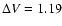 $\Delta V = 1.19$