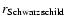 $r_{\rm {Schwarzschild}}$
