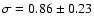 $\sigma=0.86\pm0.23$