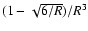 $(1-\sqrt{6/R})/R^3$