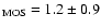 $_{\rm {MOS}}= 1.2\pm 0.9$