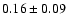 $0.16 \pm 0.09$
