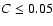 $C\le 0.05$