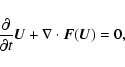 \begin{displaymath}
\frac{\partial}{\partial t}{\vec U}+{\bf {\nabla}}\cdot{\vec F}({\vec U})=0 ,
\end{displaymath}