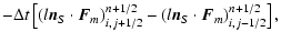 $\displaystyle - \Delta t
\left[(l{\vec n}_S \cdot {\vec F}_m)_{i,j+1/2}^{n+1/2}-(l{\vec n}_S \cdot {\vec F}_m)_{i,j-1/2}^{n+1/2}\right] ,$