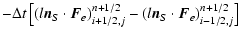 $\displaystyle - \Delta t\left[(l{\vec n}_S \cdot {\vec F}_e)_{i+1/2,j}^{n+1/2}-
(l{\vec n}_S \cdot {\vec F}_e)_{i-1/2,j}^{n+1/2}\right]$