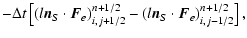 $\displaystyle - \Delta t
\left[(l{\vec n}_S \cdot {\vec F}_e)_{i,j+1/2}^{n+1/2}-(l{\vec n}_S \cdot {\vec F}_e)_{i,j-1/2}^{n+1/2}\right] ,$