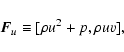 \begin{displaymath}{\vec F}_u \equiv [\rho u^2 +p,\rho u v] ,
\end{displaymath}