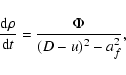 \begin{displaymath}
\frac{{\rm d} \rho}{{\rm d}t}=\frac{\Phi}{(D-u)^2-a_f^2} ,
\end{displaymath}