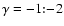 $\gamma=-1{:}\!-\!2$