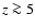 $z\ga 5$