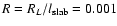 $R=R_L / l_{\rm slab}=0.001$