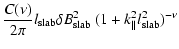 $\displaystyle {C(\nu) \over 2 \pi} l_{\rm slab} \delta B_{\rm slab}^2 ~ (1 + k_{\parallel}^2 l_{\rm slab}^2)^{-\nu}$