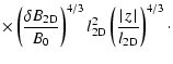 $\displaystyle \times \left( {\delta B_{\rm 2D} \over B_0} \right)^{4/3} l_{\rm 2D}^2 \left( {\mid\!z\!\mid \over l_{\rm 2D}} \right)^{4/3}\cdot$