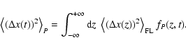 \begin{displaymath}%
\left< \left( \Delta x (t) \right)^2 \right>_{P} = \int_{-\...
...eft< \left( \Delta x (z) \right)^2 \right>_{\rm FL} f_P (z,t).
\end{displaymath}