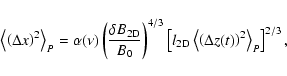 \begin{displaymath}%
\left< \left( \Delta x \right)^2 \right>_{P} = \alpha (\nu)...
...left< \left( \Delta z (t) \right)^2 \right>_{P} \right]^{2/3},
\end{displaymath}