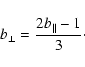 \begin{displaymath}%
b_\perp = \frac{2 b_\parallel - 1}{3}\cdot
\end{displaymath}