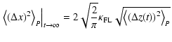 $\displaystyle %
\left. \left< \left( \Delta x \right)^2 \right>_{P} \right\vert...
...er \pi} \kappa_{\rm FL} \sqrt{\left< \left( \Delta z (t) \right)^2 \right>_{P}}$