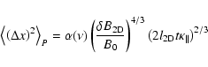 \begin{displaymath}%
\left< \left( \Delta x \right)^2 \right>_{P} = \alpha (\nu)...
...)^{4/3} \left( 2 l_{\rm 2D} t \kappa_{\parallel} \right)^{2/3}
\end{displaymath}