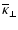 $\displaystyle %
\overline{\kappa}_{\perp}$