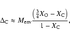 \begin{displaymath}\Delta_{{\rm C}} \approx M_{{\rm env}}\frac{\left(\frac{3}{4}X_{{\rm O}}-X_{{\rm C}}\right)}{1-X_{{\rm C}}} ,
\end{displaymath}