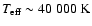 $T_{{\rm eff}}\sim40~000~{\rm K}$
