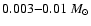 $0.003{-}0.01~{M_{\odot}}$