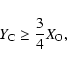 \begin{displaymath}Y_{{\rm C}} \geq \frac{3}{4}X_{{\rm O}} ,
\end{displaymath}