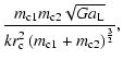 $\displaystyle \frac{m_{{\rm c}1}m_{{\rm c}2}\sqrt{Ga{\rm _{{\rm L}}}}}{kr_{{\rm c}}^{2}\left(m_{{\rm c}1}+m_{{\rm c}2}\right)^{\frac{3}{2}}} ,$