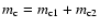 $m_{{\rm c}}=m_{{\rm c}1}+m_{{\rm c}2}$