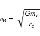 \begin{displaymath}v_{{\rm B}} = \sqrt{\frac{Gm_{{\rm c}}}{r_{{\rm c}}}}\end{displaymath}