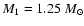 $M_{1}=1.25~{M_{\odot}}$
