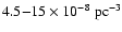 $4.5{-}15\times10^{-8}~{\rm pc}^{-3}$
