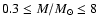 $0.3\leq M/{M_{\odot}}\leq8$