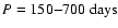 $P=150{-}700~{\rm days}$