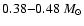 $0.38{-}0.48~{M_{\odot}}$