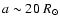 $a\sim20~{R_{\odot}}$