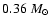 $0.36~{M_{\odot}}$