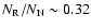 $N_{{\rm R}}/N_{{\rm N}}\sim0.32$