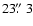 $23\hbox{$.\!\!^{\prime\prime}$ }3$