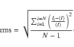 \begin{displaymath}{\rm rms}=\sqrt{\frac{\sum_{i=1}^{i=N}{\Big(\frac{I_{i}-\left<I\right>}{\left<I\right>}\Big)^{2}}}{N-1}}\cdot
\end{displaymath}