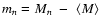 $m_n=M_n~-~\left<M\right>$