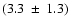 $(3.3~\pm~1.3)$