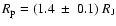 $R_{\rm p}=(1.4~\pm~0.1)~R_{\rm J}$