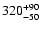 $\rm 320^{+90}_{-50}$