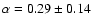 $\alpha=0.29\pm0.14$