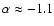 $\alpha \approx -1.1$